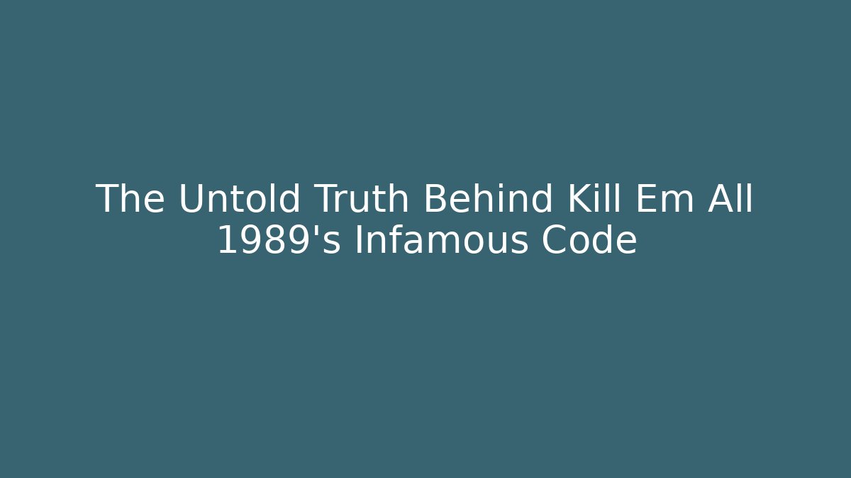 The Untold Truth Behind Kill Em All 1989's Infamous Code