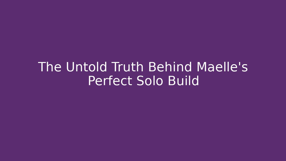 The Untold Truth Behind Maelle's Perfect Solo Build