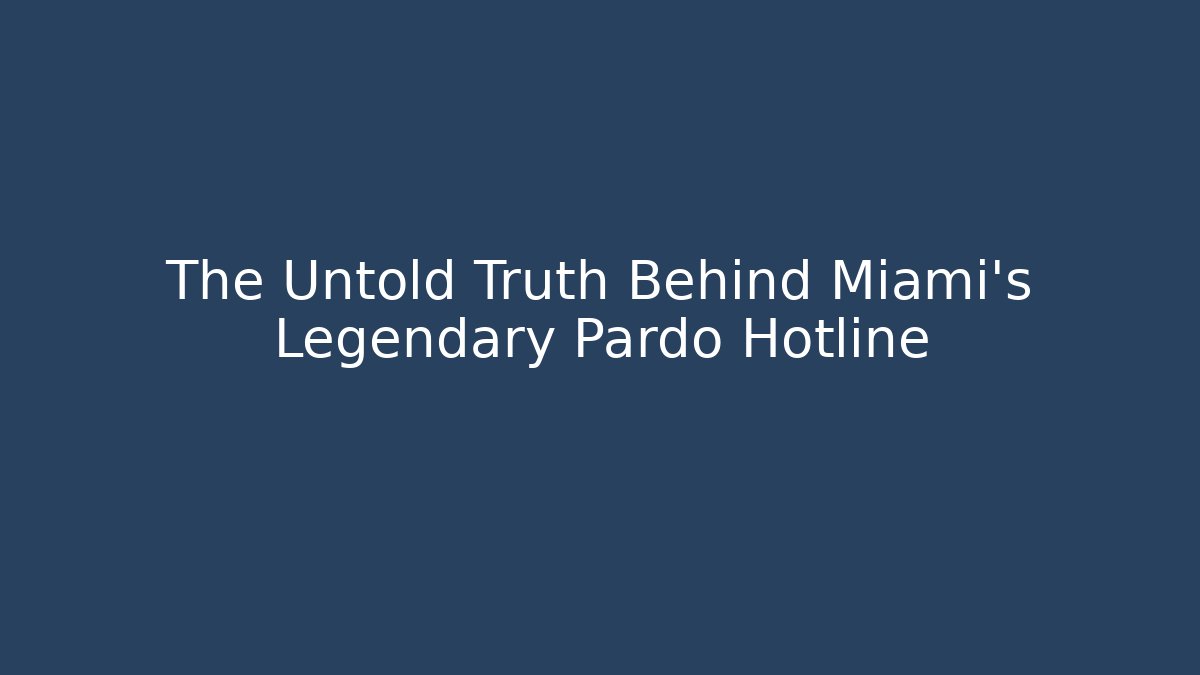 The Untold Truth Behind Miami's Legendary Pardo Hotline