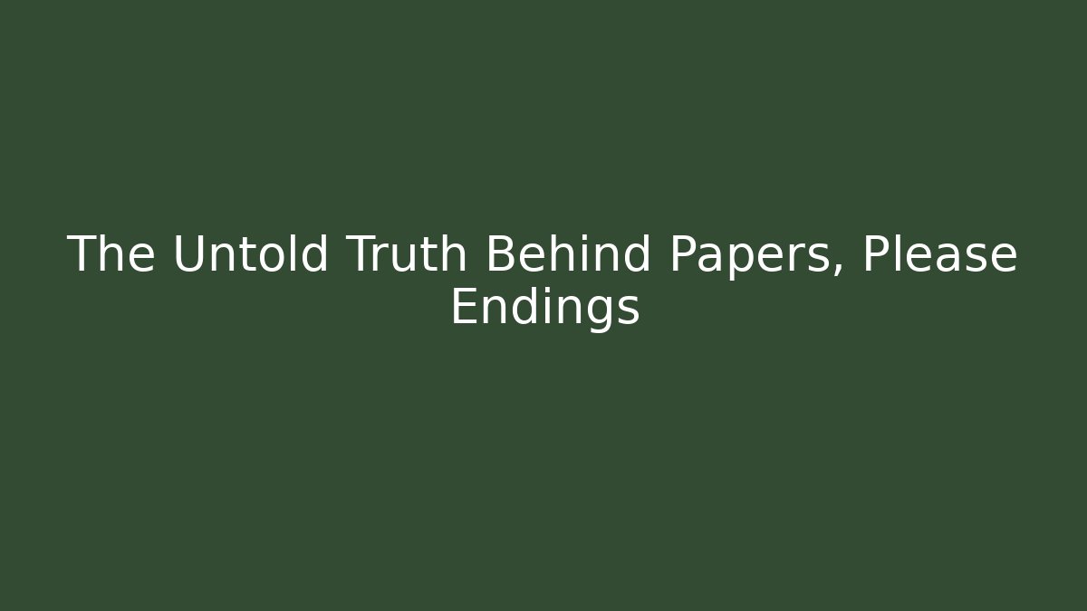 The Untold Truth Behind Papers, Please Endings