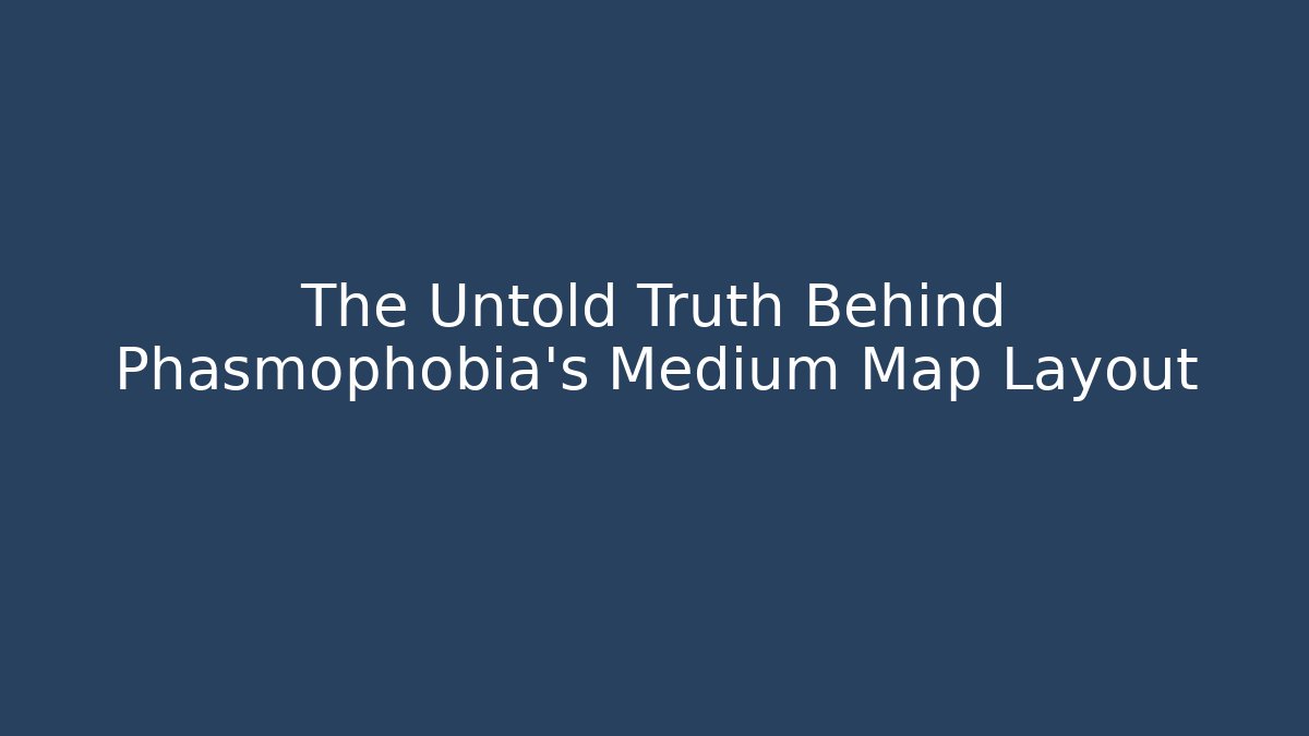The Untold Truth Behind Phasmophobia's Medium Map Layout