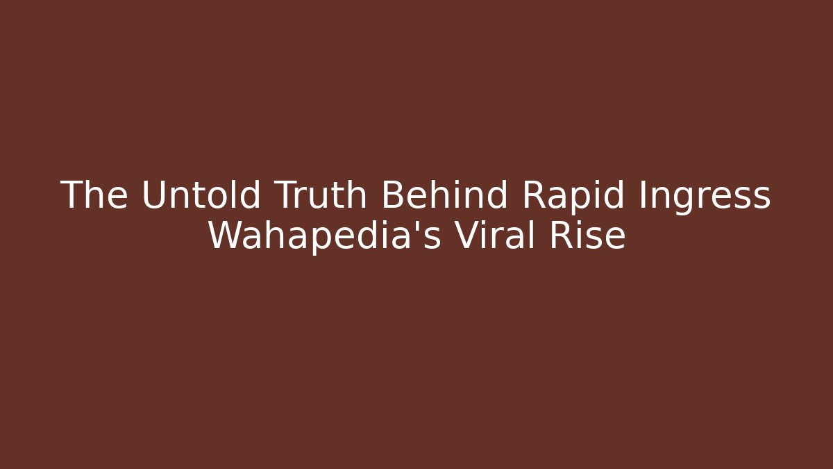 The Untold Truth Behind Rapid Ingress Wahapedia's Viral Rise