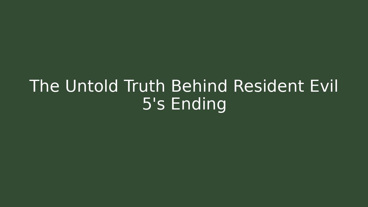 The Untold Truth Behind Resident Evil 5's Ending