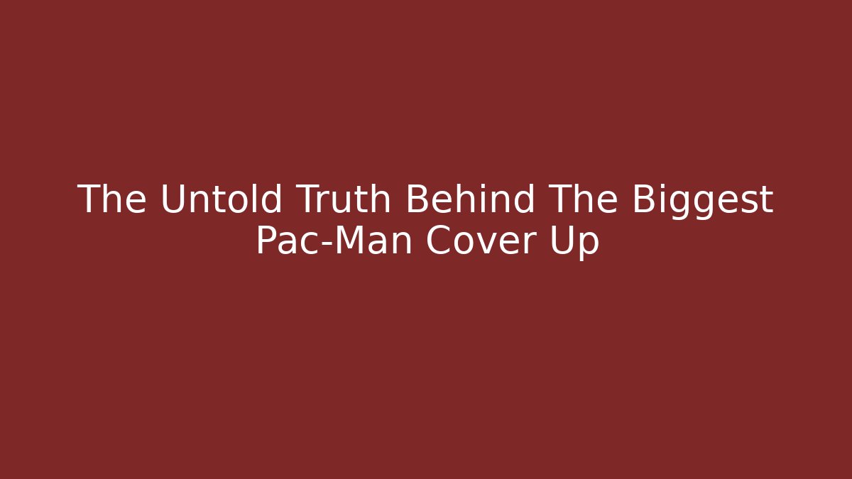 The Untold Truth Behind The Biggest Pac-Man Cover Up