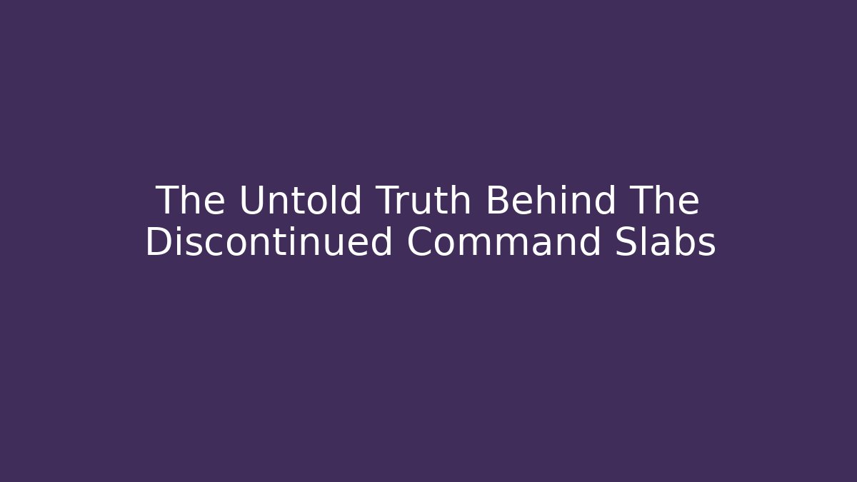 The Untold Truth Behind The Discontinued Command Slabs