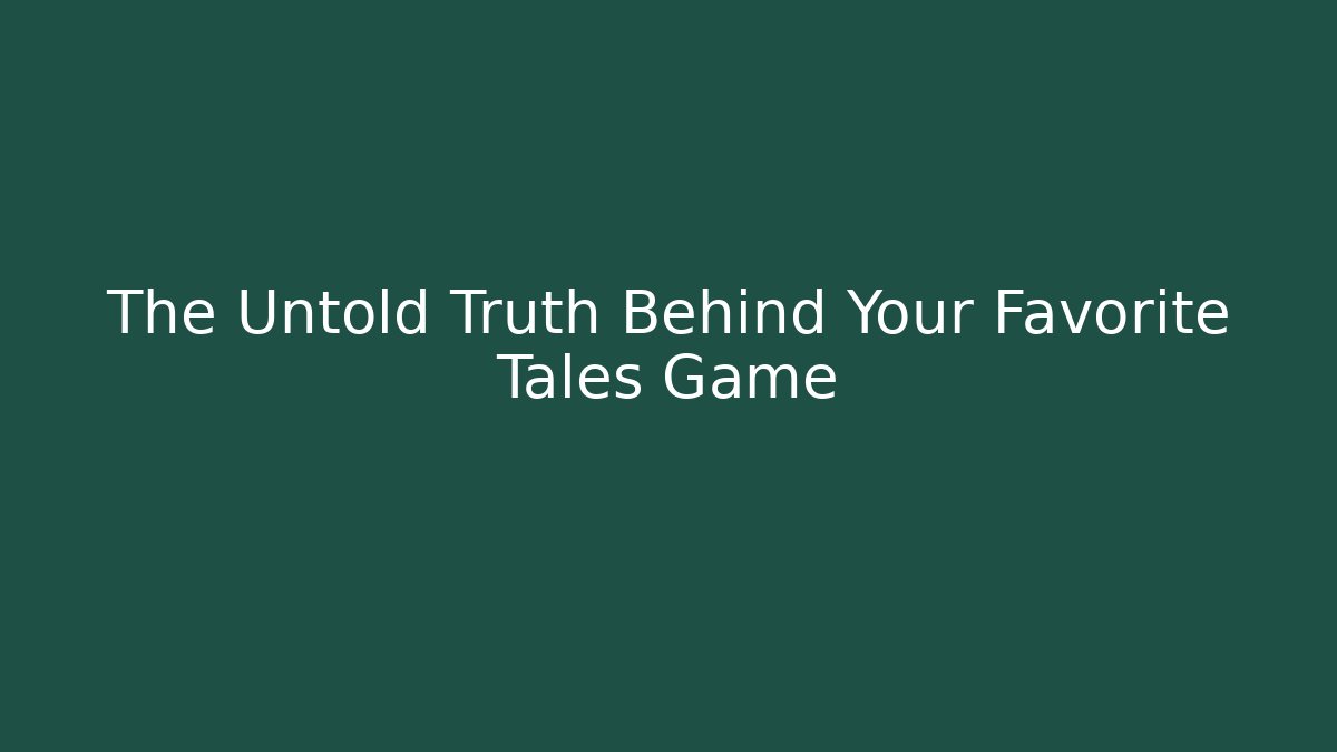 The Untold Truth Behind Your Favorite Tales Game