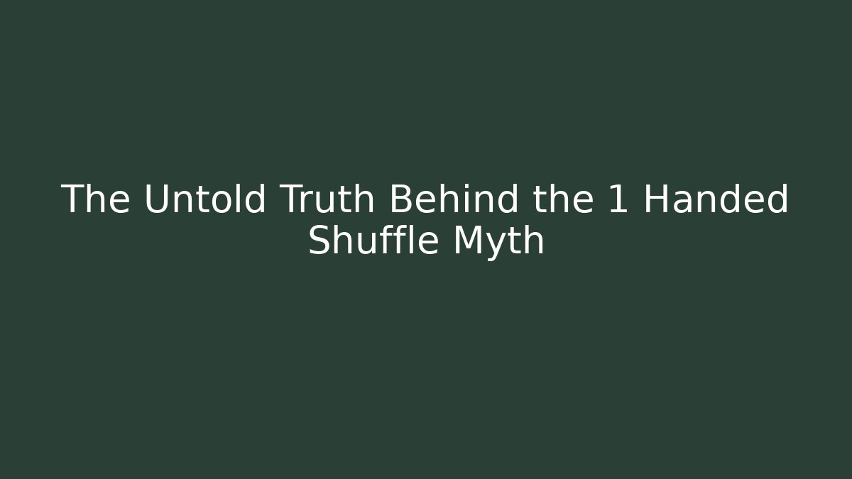 The Untold Truth Behind the 1 Handed Shuffle Myth