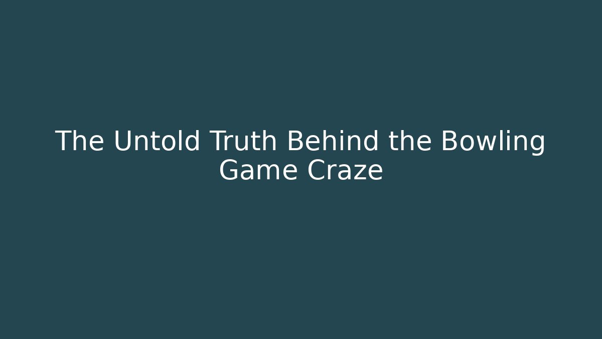 The Untold Truth Behind the Bowling Game Craze