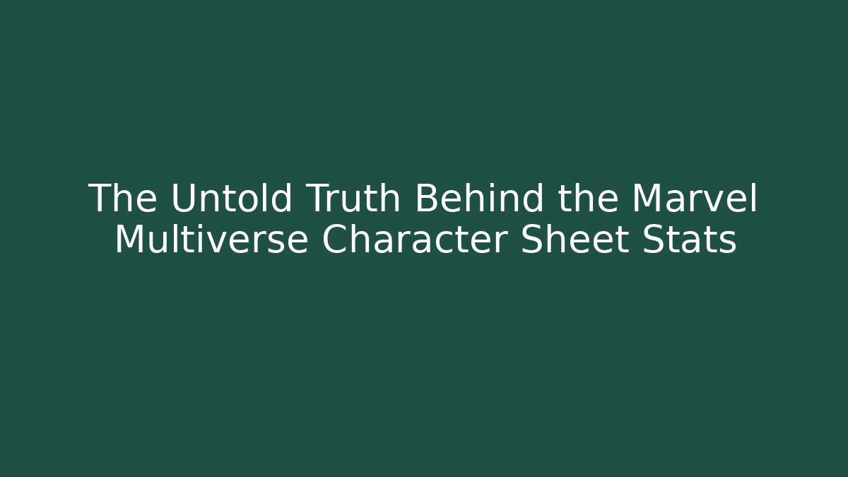 The Untold Truth Behind the Marvel Multiverse Character Sheet Stats - Create More Assets