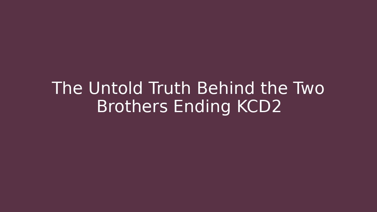 The Untold Truth Behind the Two Brothers Ending KCD2