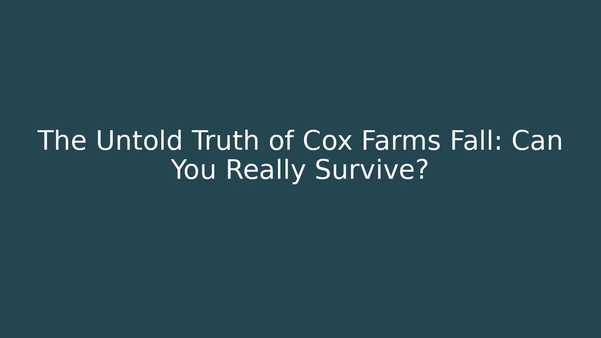 The Untold Truth of Cox Farms Fall: Can You Really Survive?