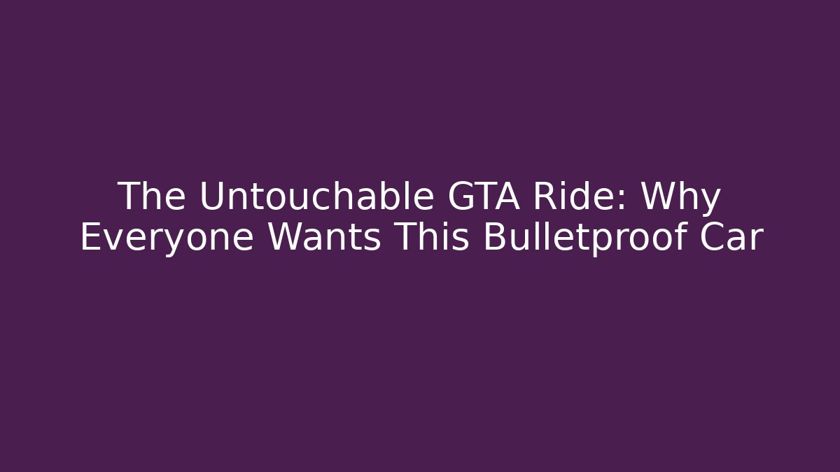 The Untouchable GTA Ride: Why Everyone Wants This Bulletproof Car