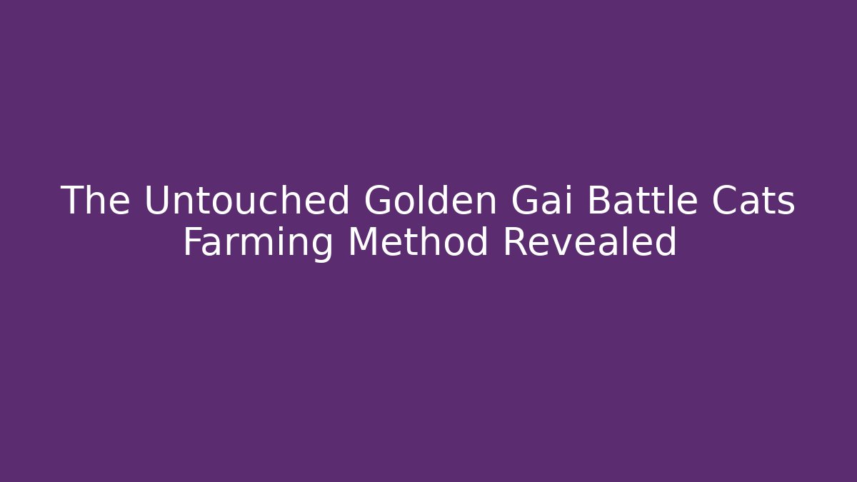 The Untouched Golden Gai Battle Cats Farming Method Revealed