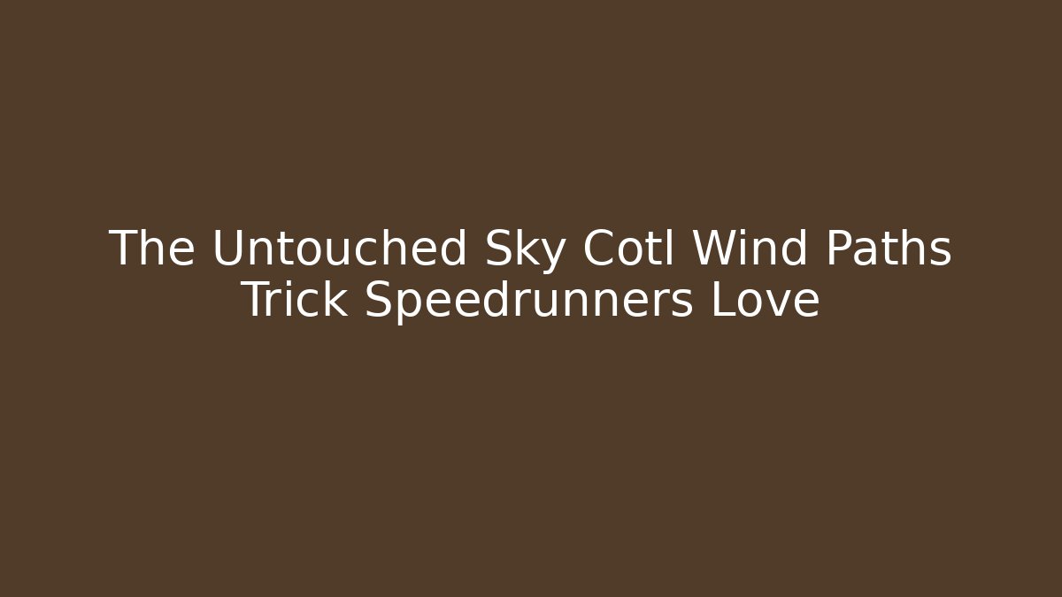 The Untouched Sky Cotl Wind Paths Trick Speedrunners Love - Create More Assets