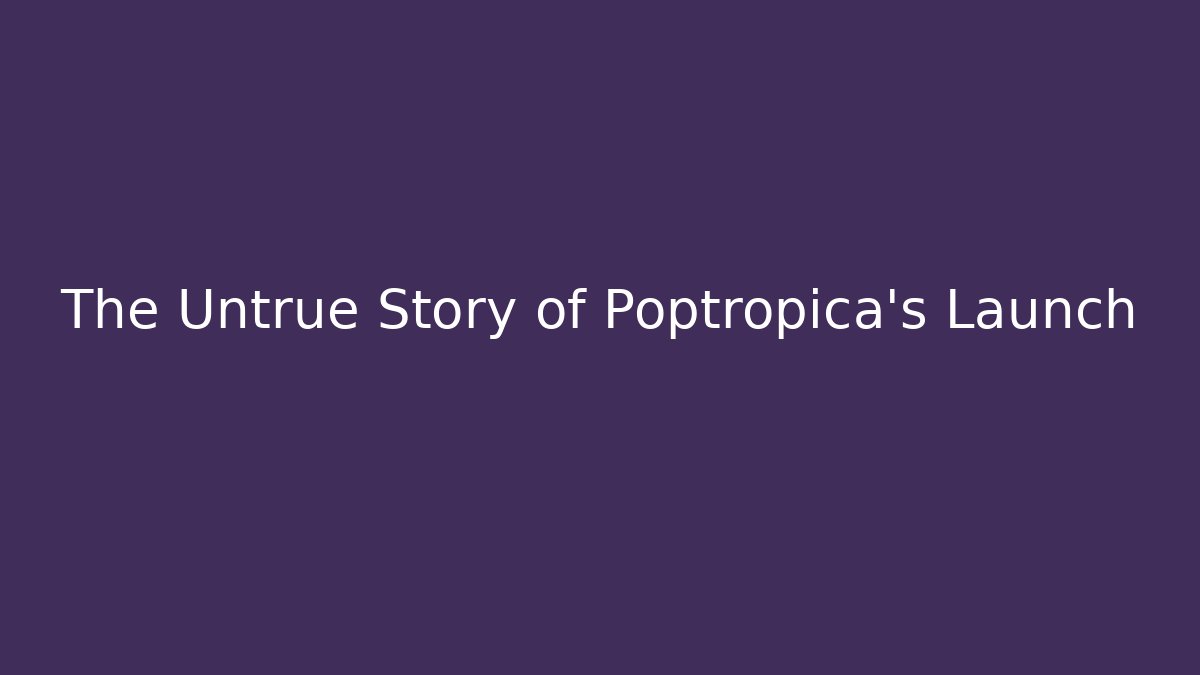The Untrue Story of Poptropica's Launch