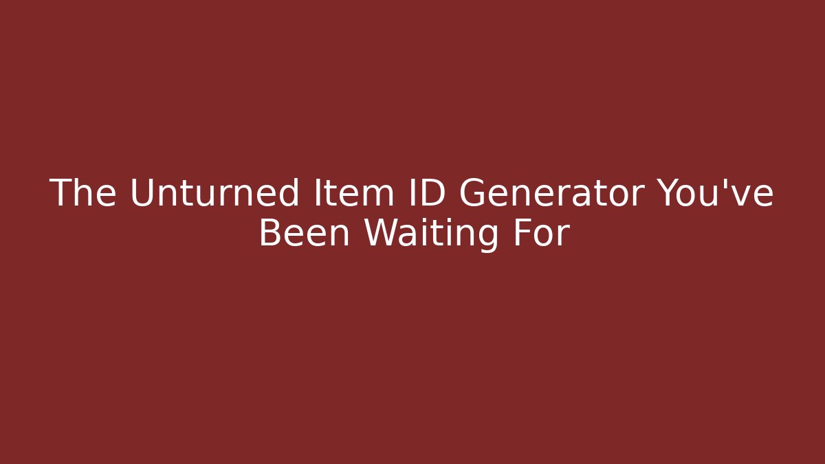 The Unturned Item ID Generator You’ve Been Waiting For