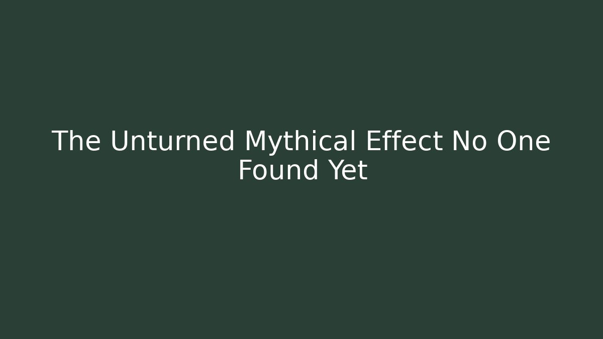 The Unturned Mythical Effect No One Found Yet