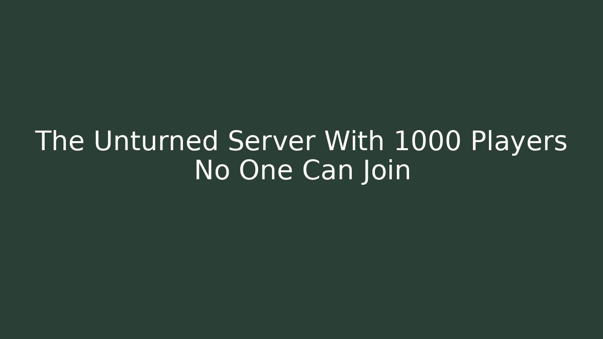 The Unturned Server With 1000 Players No One Can Join