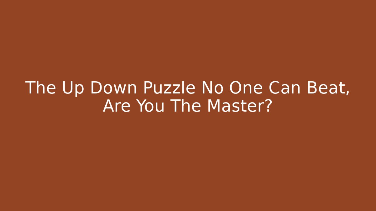 The Up Down Puzzle No One Can Beat, Are You The Master?