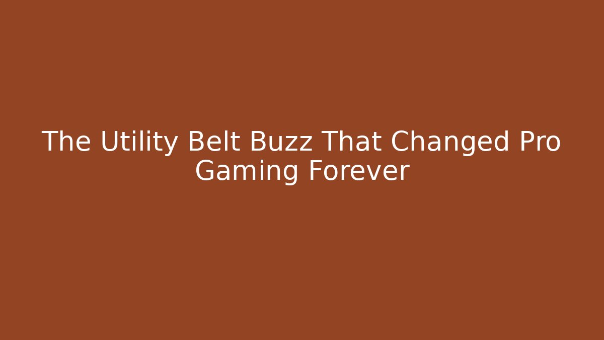 The Utility Belt Buzz That Changed Pro Gaming Forever