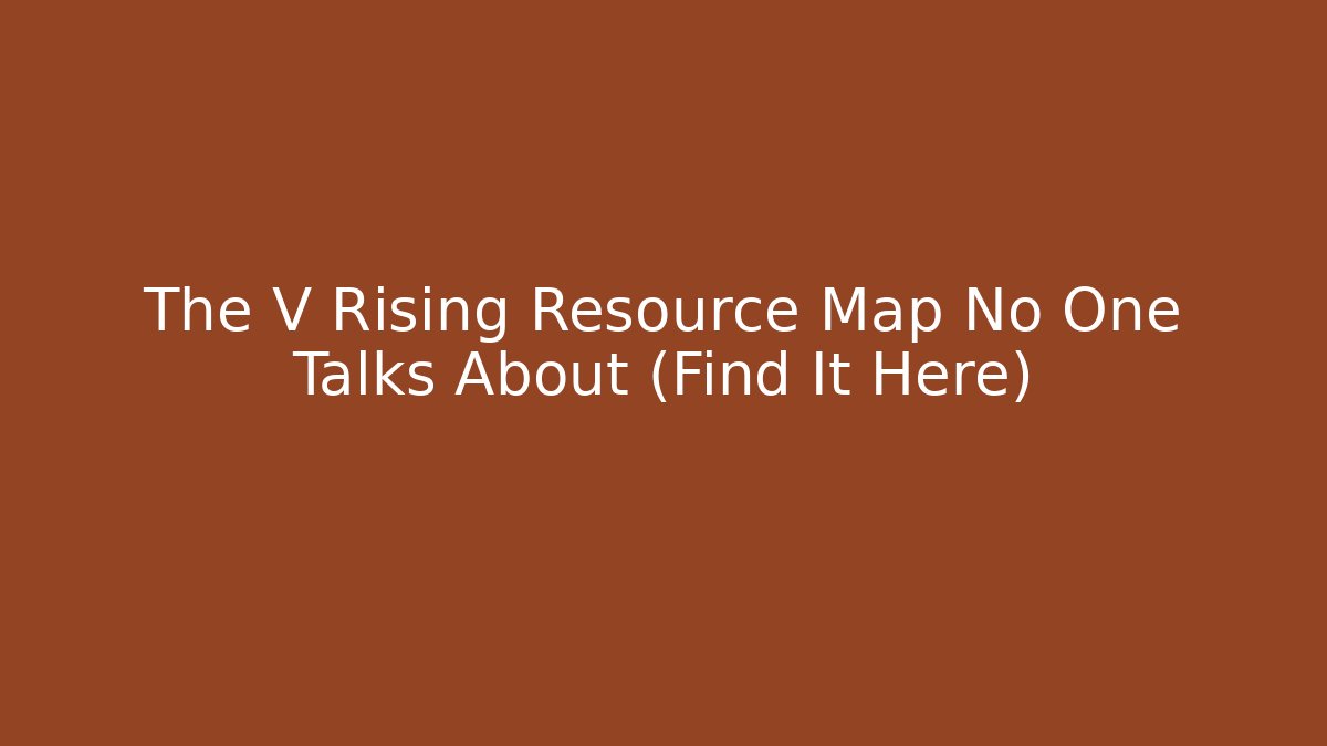 The V Rising Resource Map No One Talks About (Find It Here)
