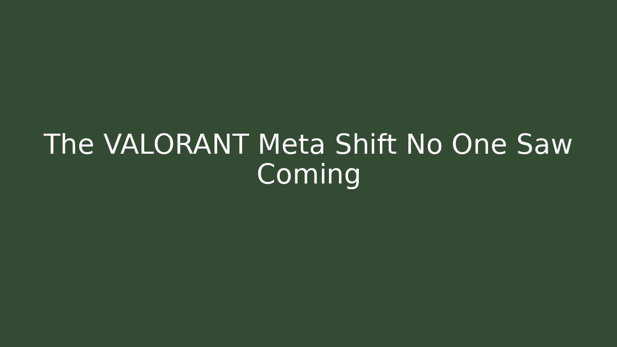 The VALORANT Meta Shift No One Saw Coming