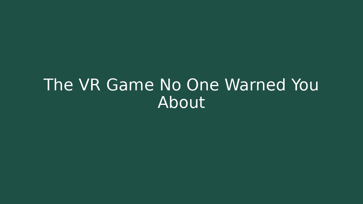 The VR Game No One Warned You About - Create More Assets