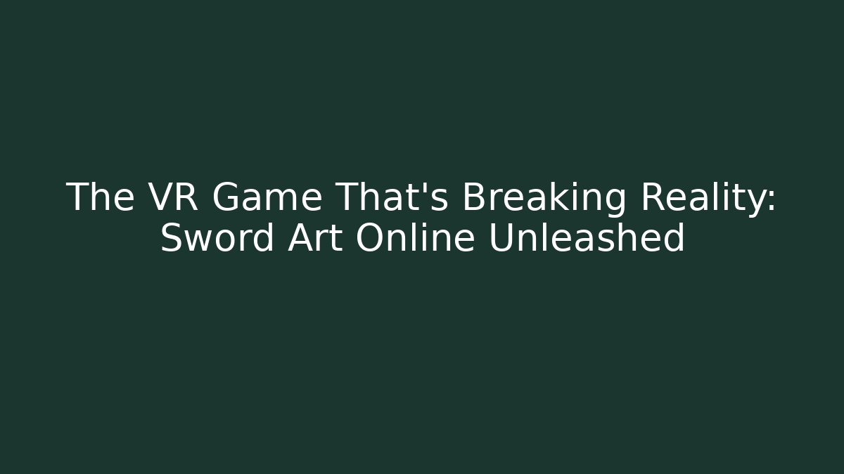 The VR Game That's Breaking Reality: Sword Art Online Unleashed