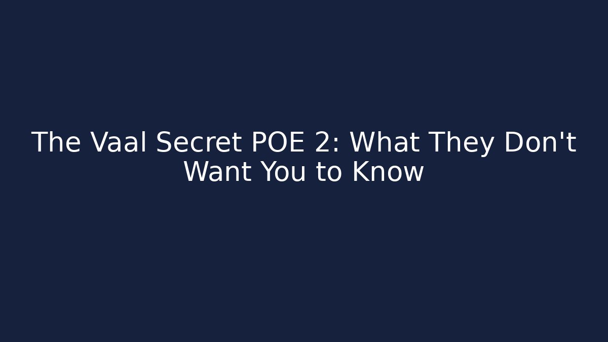 The Vaal Secret POE 2: What They Don't Want You to Know