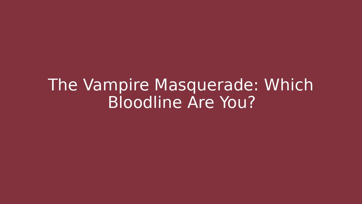 The Vampire Masquerade: Which Bloodline Are You?