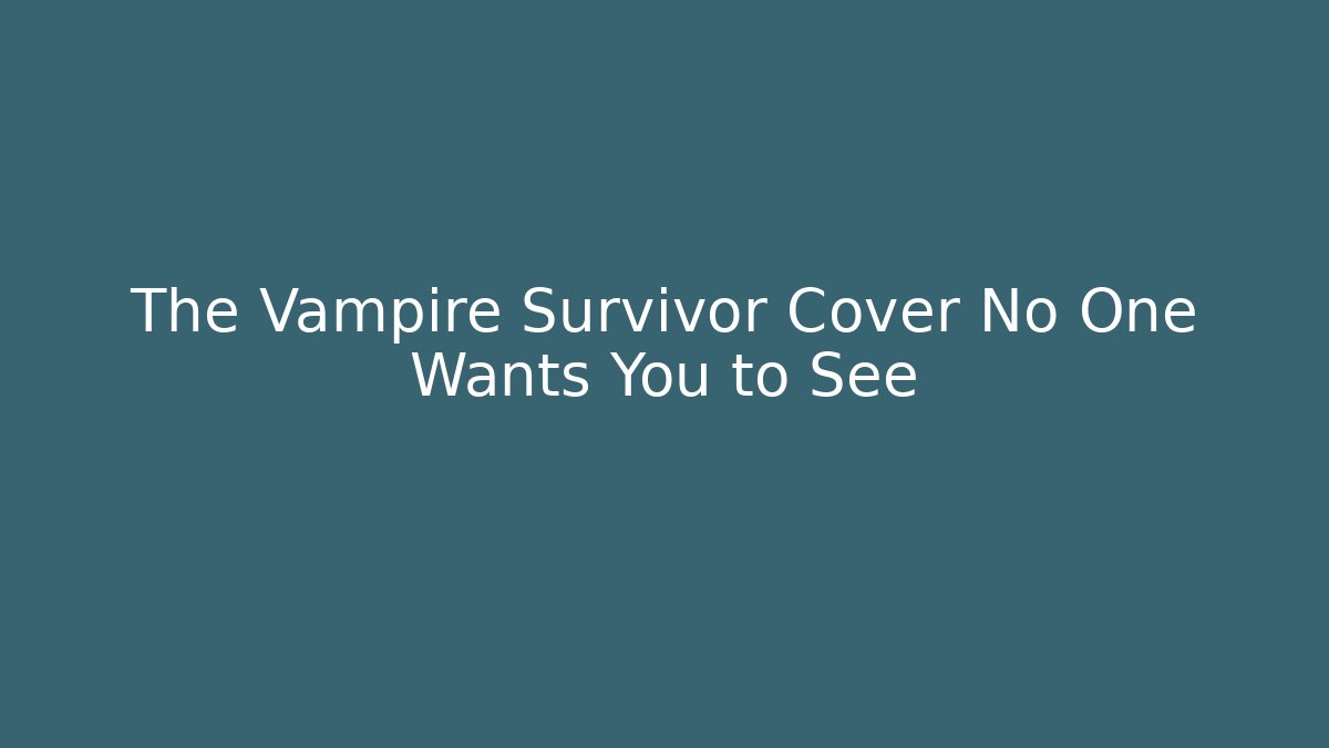 The Vampire Survivor Cover No One Wants You to See