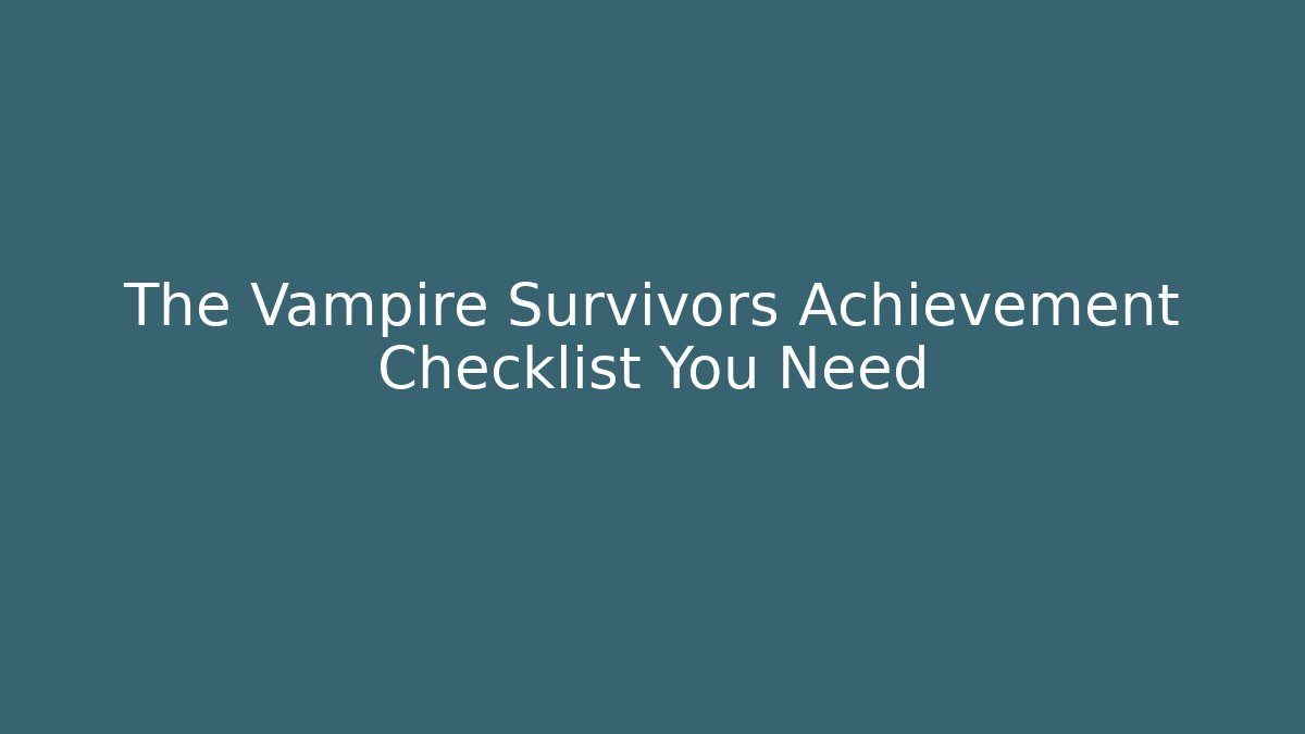 The Vampire Survivors Achievement Checklist You Need