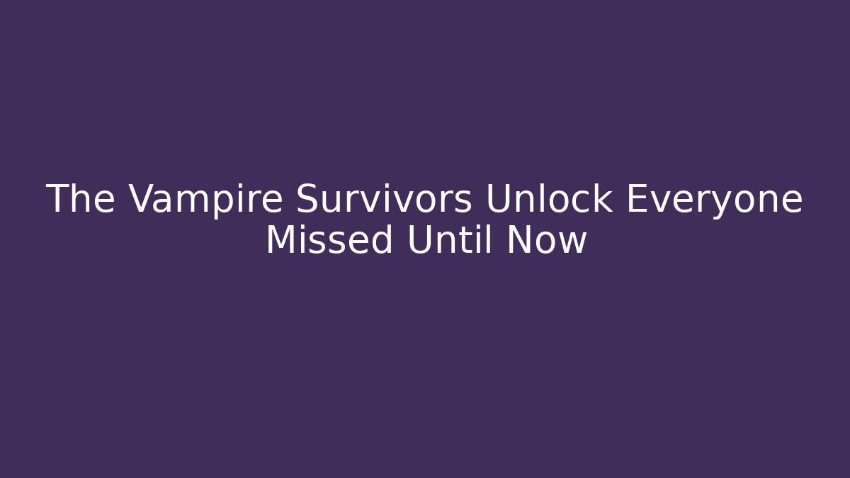 The Vampire Survivors Unlock Everyone Missed Until Now - Create More Assets