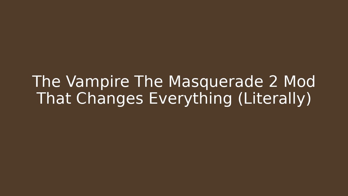 The Vampire The Masquerade 2 Mod That Changes Everything (Literally) - Create More Assets