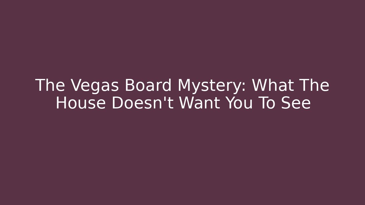 The Vegas Board Mystery: What The House Doesn't Want You To See