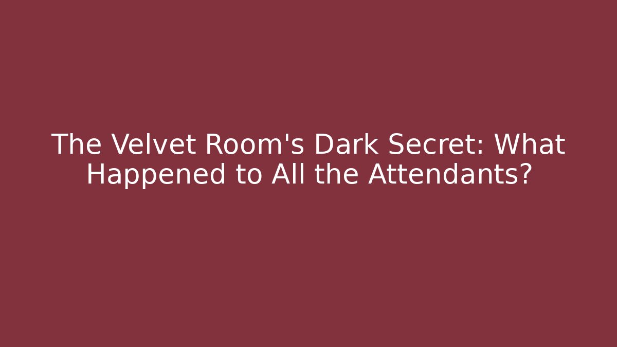 The Velvet Room's Dark Secret: What Happened to All the Attendants?