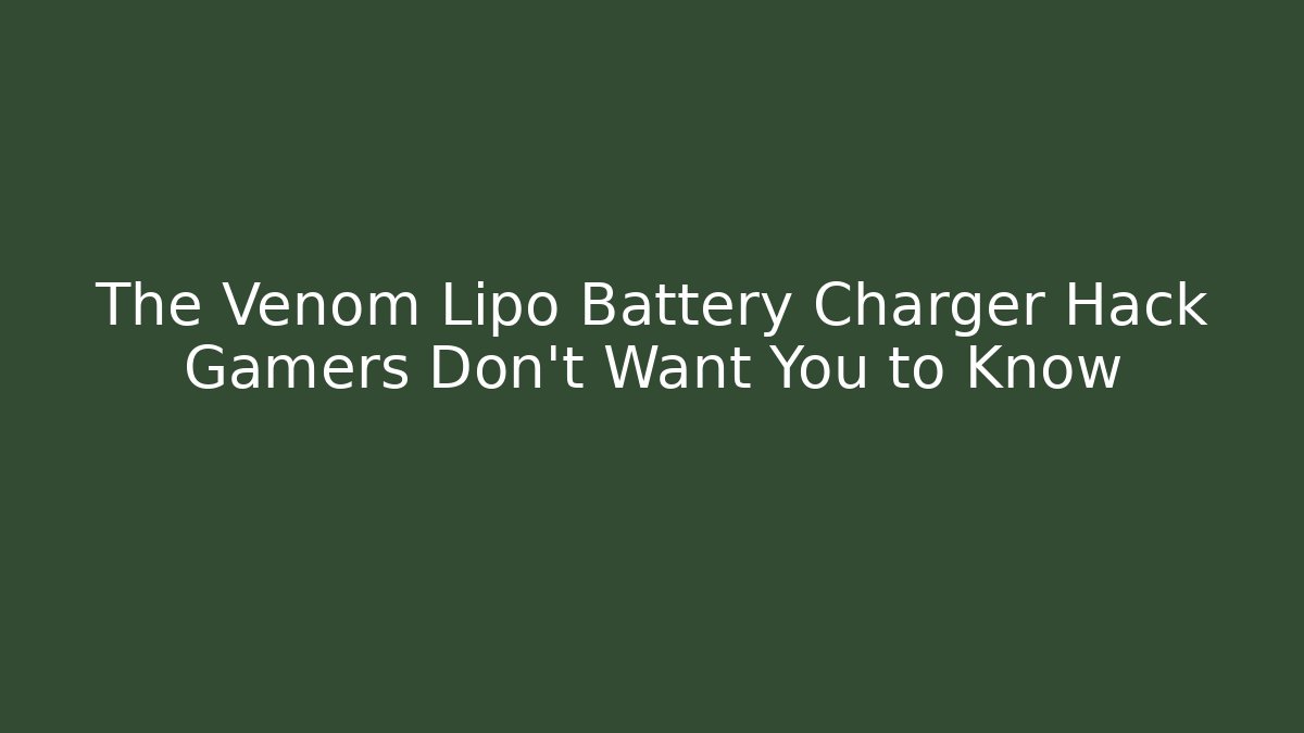 The Venom Lipo Battery Charger Hack Gamers Don't Want You to Know