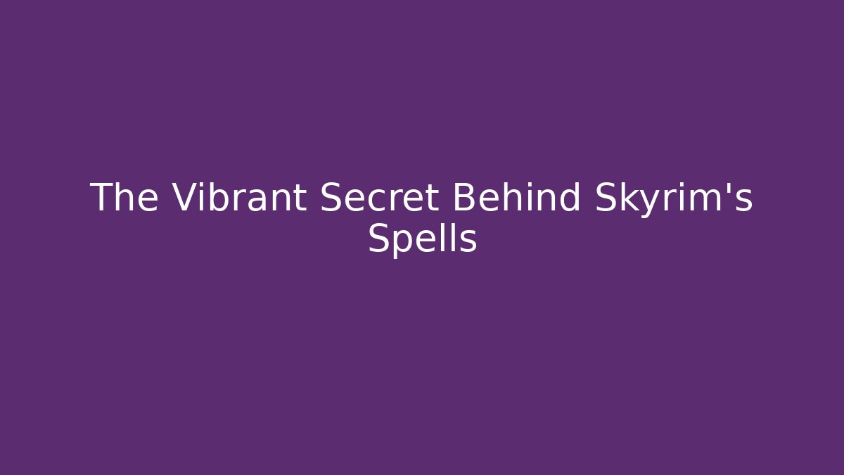 The Vibrant Secret Behind Skyrim's Spells - Create More Assets