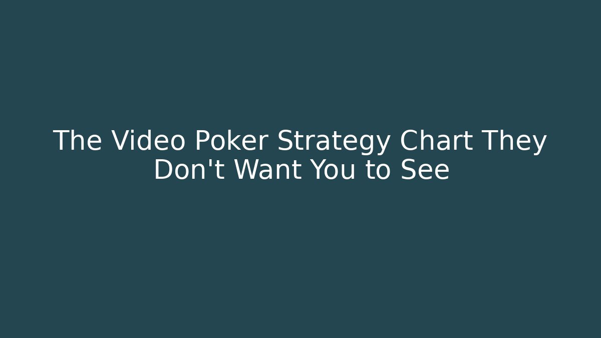 The Video Poker Strategy Chart They Don't Want You to See