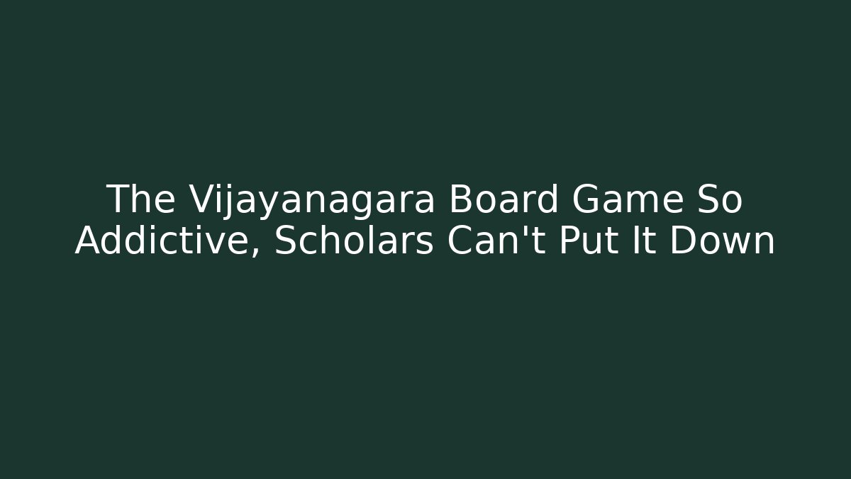 The Vijayanagara Board Game So Addictive, Scholars Can't Put It Down