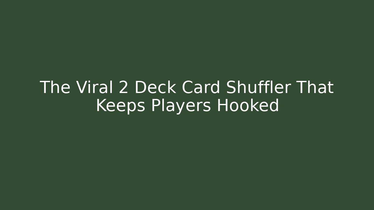 The Viral 2 Deck Card Shuffler That Keeps Players Hooked - Create More Assets