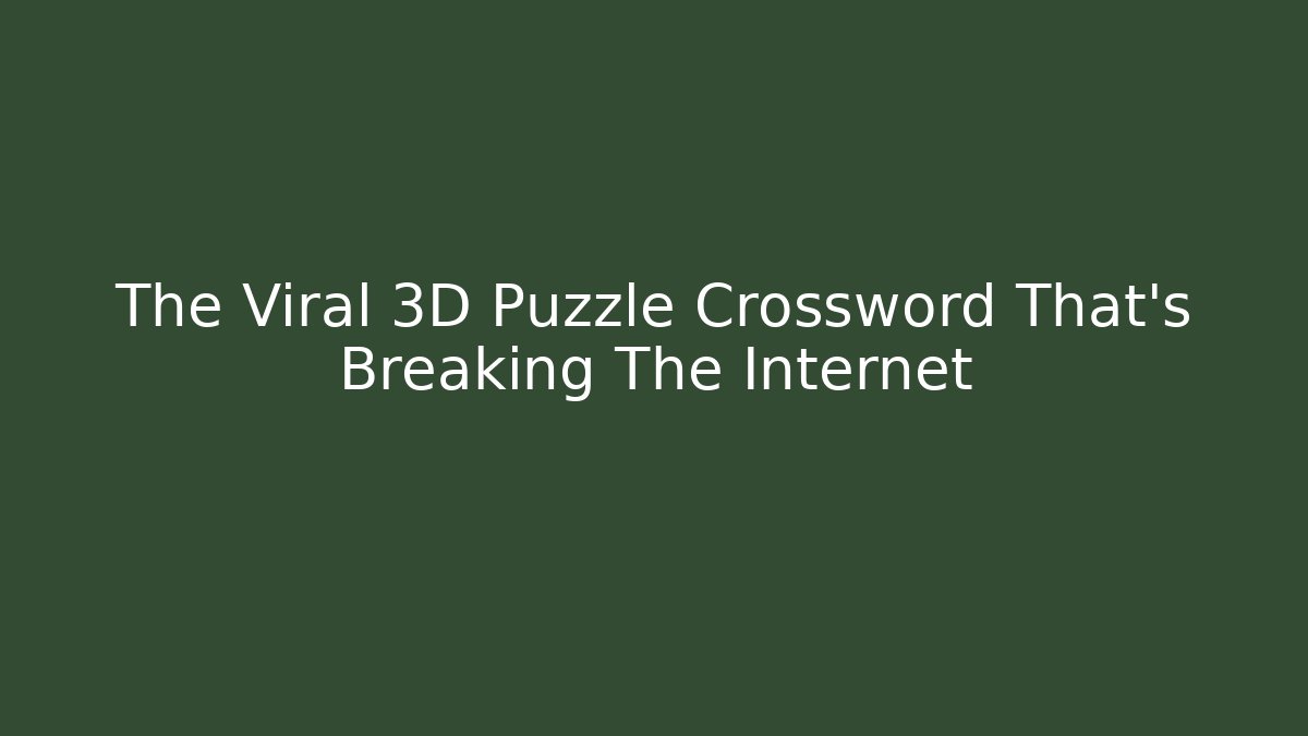 The Viral 3D Puzzle Crossword That’s Breaking The Internet