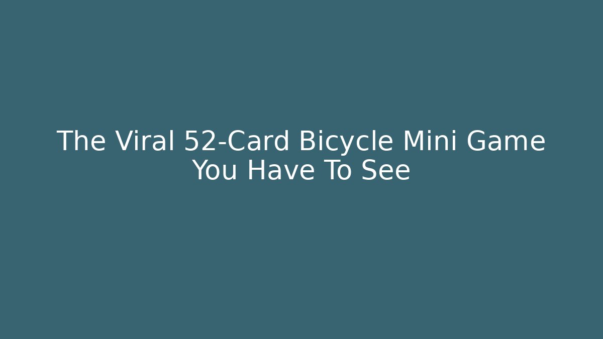 The Viral 52-Card Bicycle Mini Game You Have To See