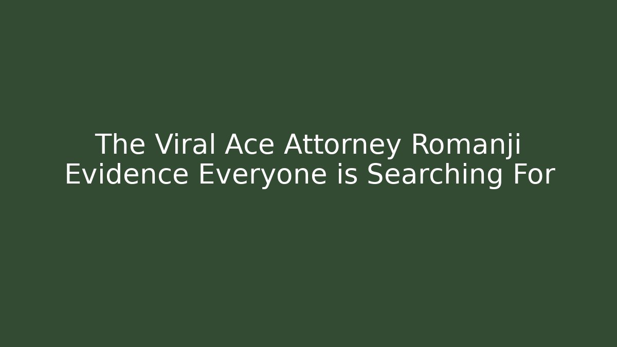 The Viral Ace Attorney Romanji Evidence Everyone is Searching For