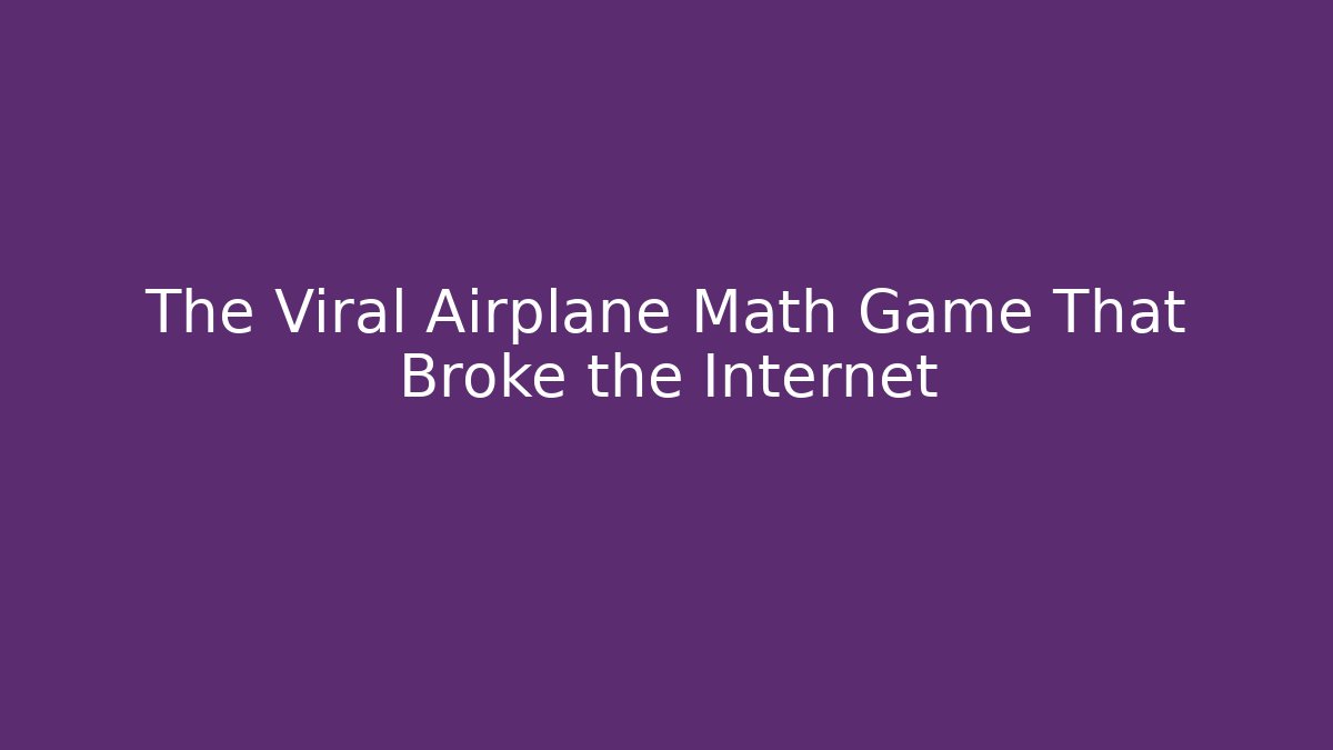 The Viral Airplane Math Game That Broke the Internet
