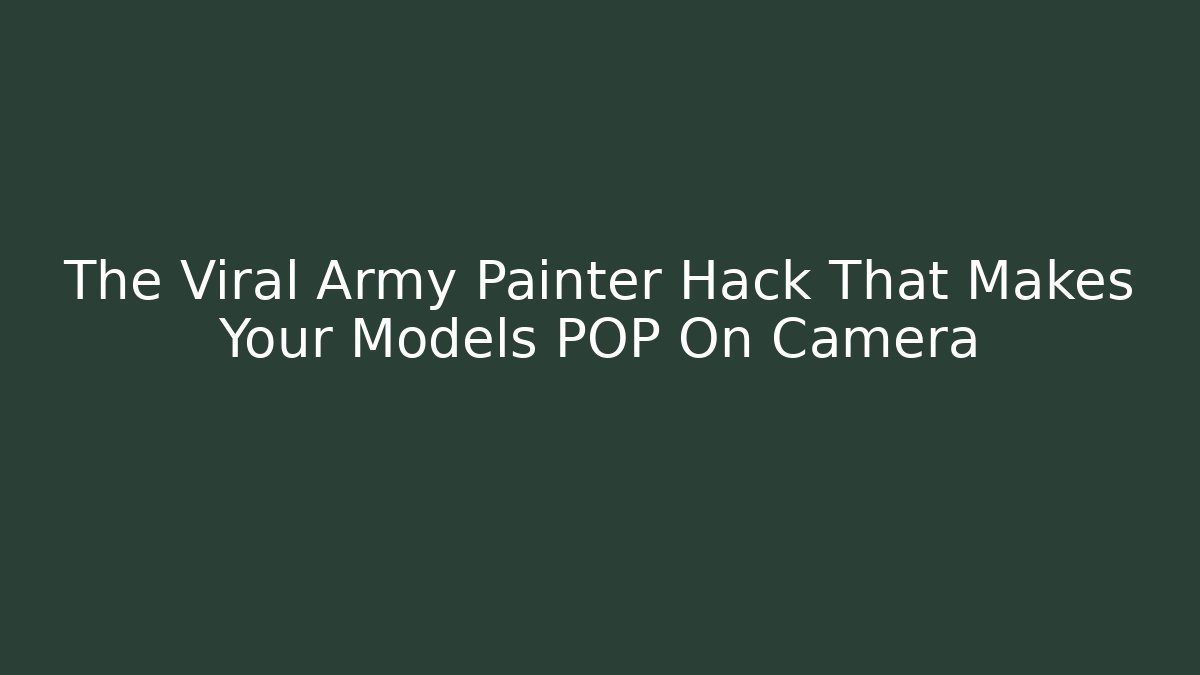 The Viral Army Painter Hack That Makes Your Models POP On Camera