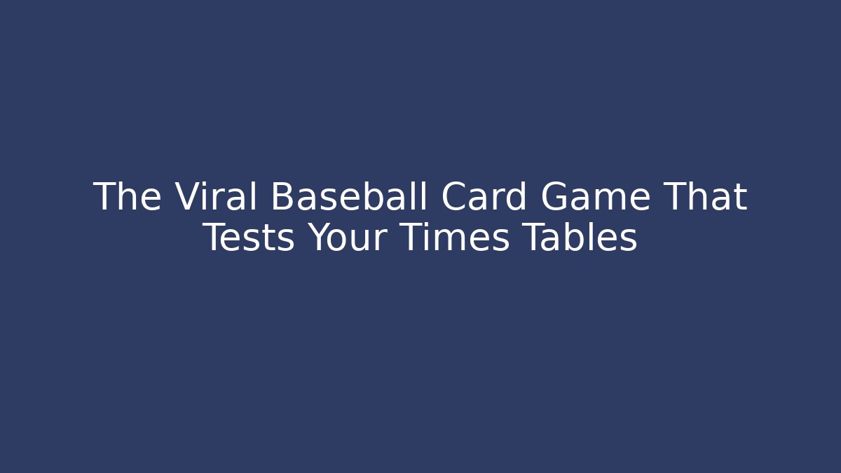 The Viral Baseball Card Game That Tests Your Times Tables
