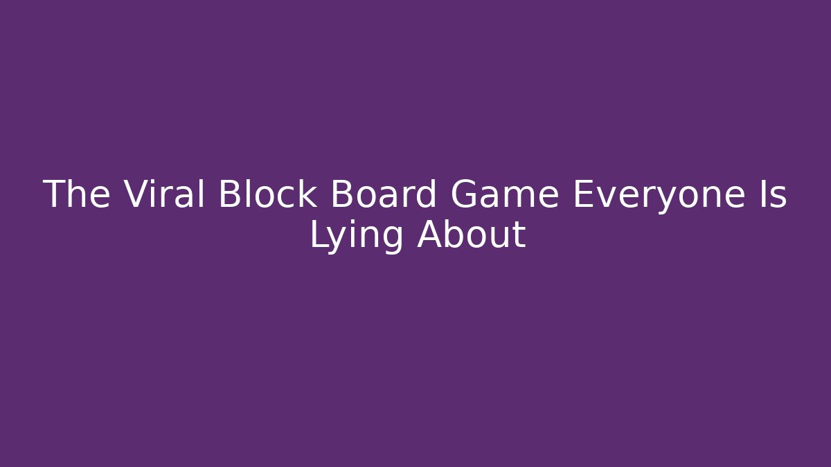 The Viral Block Board Game Everyone Is Lying About - Create More Assets