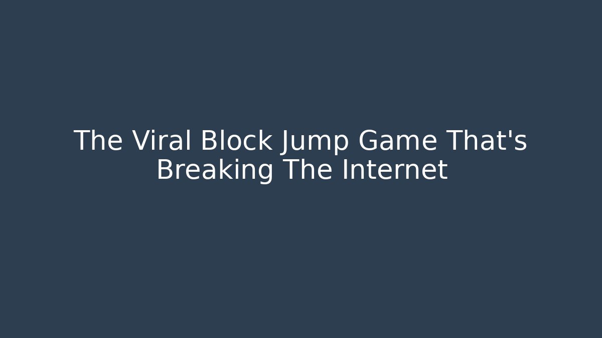 The Viral Block Jump Game That's Breaking The Internet