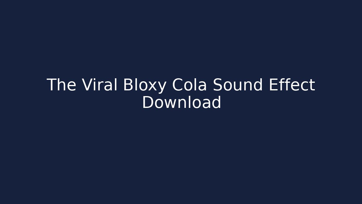 The Viral Bloxy Cola Sound Effect Download - Create More Assets